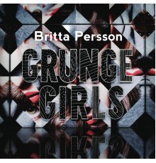 Britta Persson - Grunge Girls