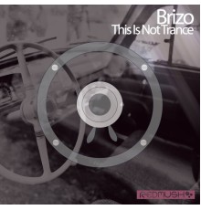 Brizo - This Is Not Trance