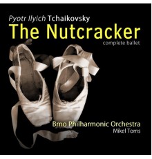 Brno Philharmonic Orchestra & Mikel Toms - Tchaikovsky: The Nutcracker (Complete)