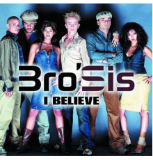 Bro'Sis - I Believe