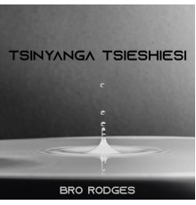 Bro Rodges - Tsinyanga Tsieshiesi