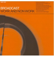 Broadcast - Work And Non Work