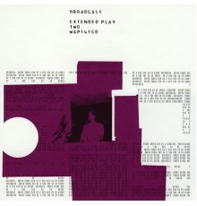 Broadcast - Extended Play Two