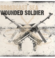 Broadcast Sea - Wounded Soldier