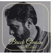 Brock Gleeson - Buffalo Honey