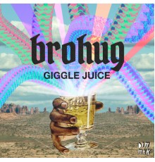 Brohug - Giggle Juice