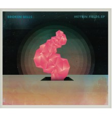 Broken Bells - Meyrin Fields EP