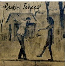 Broken Fences - Broken Fences