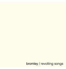 Bromley - Revolting Songs