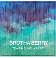 Brotha Berry - Tearing Me Apart