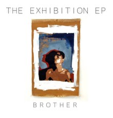 Brother - The Exhibition EP