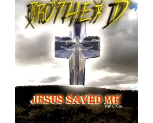 Brother D - Jesus Saved Me