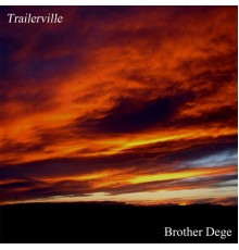 Brother Dege - Trailerville