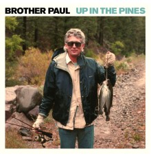 Brother Paul - Up in the Pines