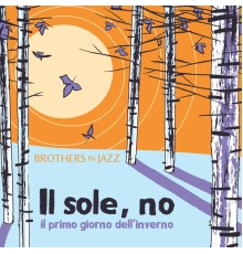 Brothers in Jazz - Il sole, no (Il primo giorno dell' inverno)
