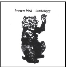 Brown Bird - Tautology