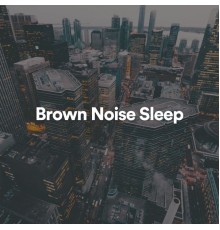 Brown Noise - Brown Noise Sleep