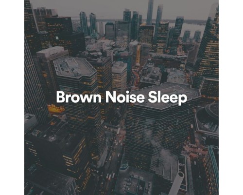 Brown Noise - Brown Noise Sleep