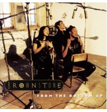 Brownstone - From The Bottom Up