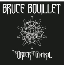Bruce Bouillet - The Order Of Control