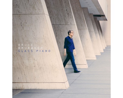 Bruce Brubaker - Glass Piano Bruce Brubaker - Glass Piano