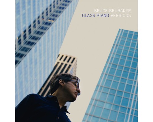 Bruce Brubaker - Glass Piano Versions