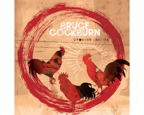 Bruce Cockburn - Crowing Ignites