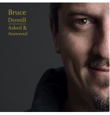 Bruce Dennill - Asked & Answered