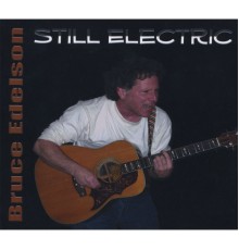 Bruce Edelson - Still Electric