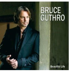 Bruce Guthro - Beautiful Life