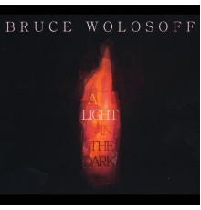 Bruce Wolosoff - A Light in the Dark