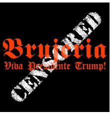 Brujeria - Viva Presidente Trump!