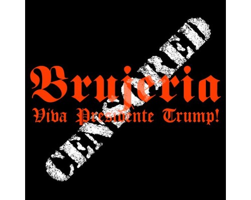 Brujeria - Viva Presidente Trump!