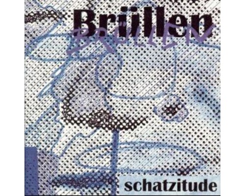 Brüllen - Schatzitude