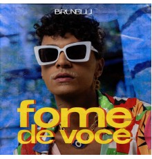 Brunelli - Fome De Você