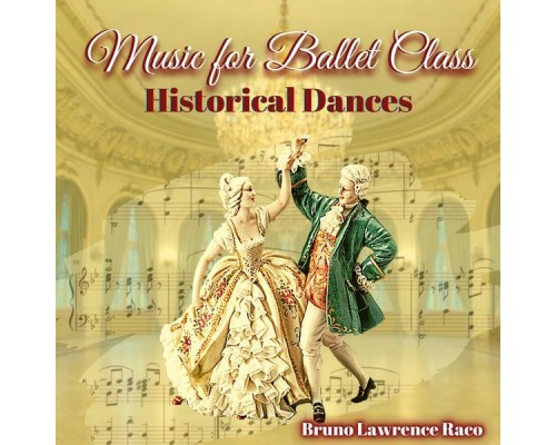 Bruno Lawrence Raco - Music For Ballet Class - Historical Dances Bruno Lawrence Raco - Music For Ballet Class - Historical Dances