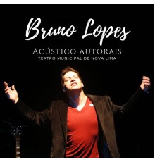 Bruno Lopes - Acústico Autorais: Ao Vivo no Teatro Municipal de Nova Lima (Ao Vivo)