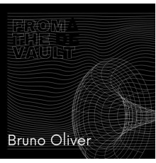 Bruno Oliver - From the Vault