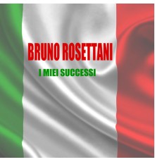 Bruno Rosettani - I Miei Successi