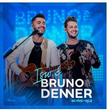 Bruno & Denner - Isso É Bruno & Denner, Ep. 1 (Ao Vivo)