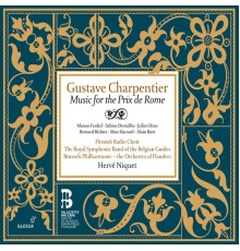 Brussels Philharmonic / Hervé Niquet - Gustave Charpentier : Musiques du prix de Rome