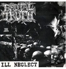 Brutal Truth - Ill Neglect