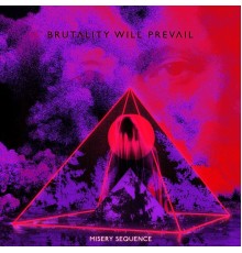 Brutality Will Prevail - Misery Sequence