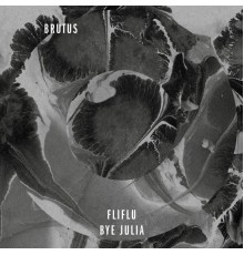 Brutus - Fliflu / Bye Julia