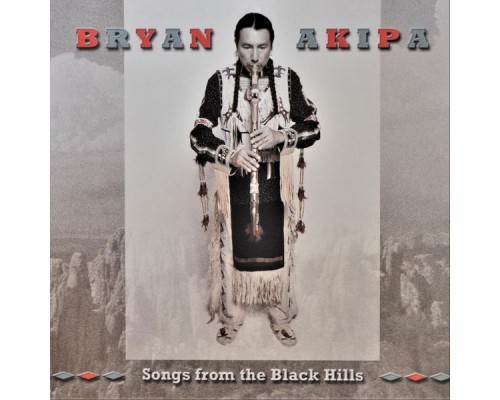 Bryan Akipa - Songs from the Black Hills Bryan Akipa - Songs from the Black Hills