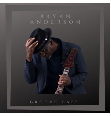 Bryan Anderson - Groove Cafe