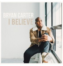 Bryan Carter - I Believe