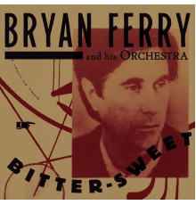 Bryan Ferry - Bitter-Sweet