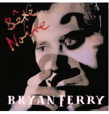 Bryan Ferry - Bête Noire