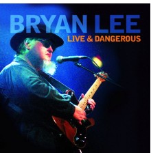 Bryan Lee - Live & Dangerous (Live)